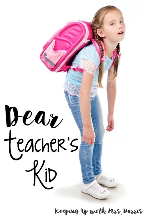 Dear Teacher's Kid- an open letter for the many struggles of teacher kids and teachers. 